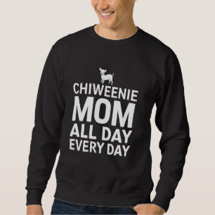 Chiweenie Mom All Day Every Day Chiweenie Sweatshirt