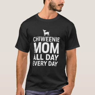 Chiweenie Mom All Day Every Day Chiweenie T-Shirt