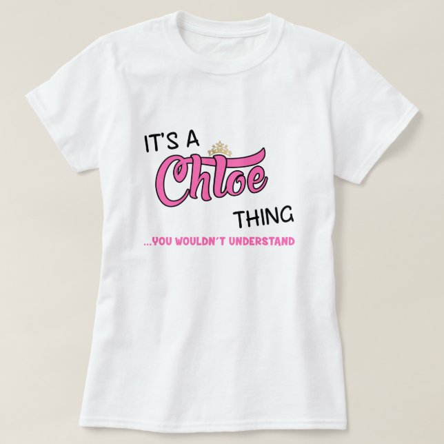 Chloe thing you wouldn't understand T-Shirt (Design Front)