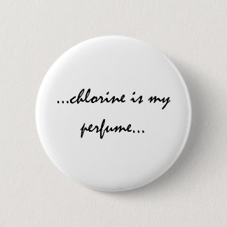Chlorine is My Perfume 2 Inch Round Button