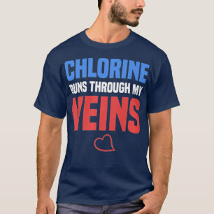 Chlorine Runs Through My Veins Pool Attendant T-Shirt