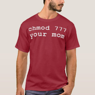 Chmod 777 Your Mom Linu Enthusiast T-Shirt