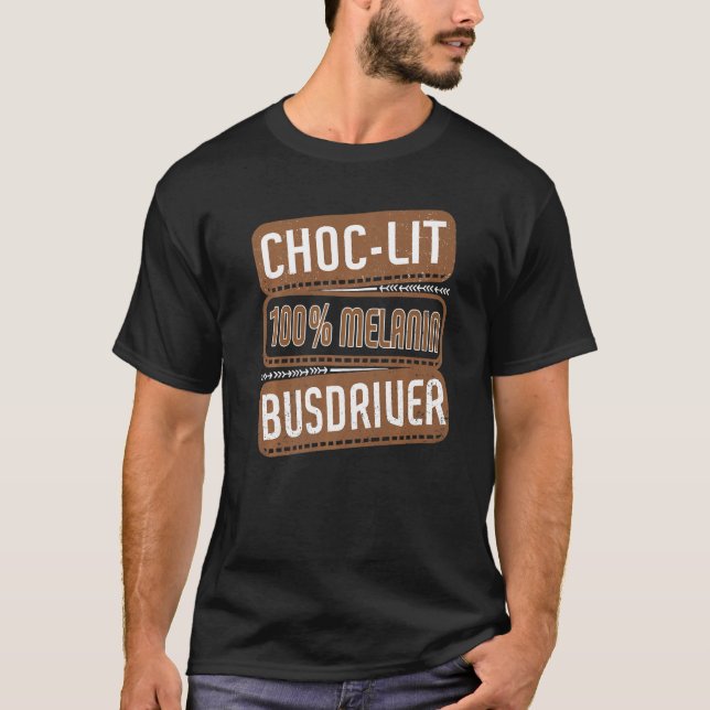 Choc-lit 100 Melanin Busdriver Proud Black History T-Shirt (Front)