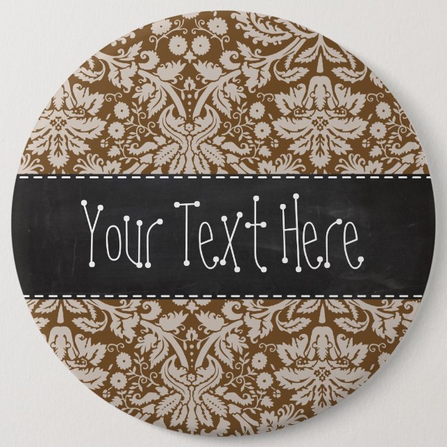 Chocolate Brown Damask Pattern; Chalkboard look 6 Inch Round Button (Front)