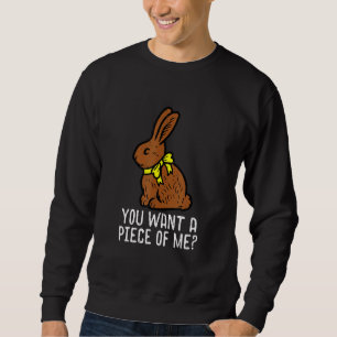 Chocolate Bunny Do You Want Piece Of Me Funny East Sweatshirt