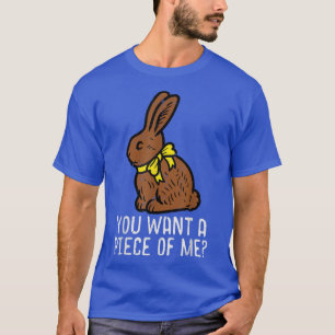 Chocolate Bunny Do You Want Piece Of Me Funny East T-Shirt
