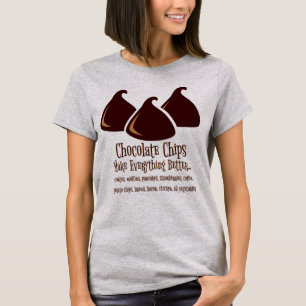 Chocolate Chips Make Everything Better T-Shirt