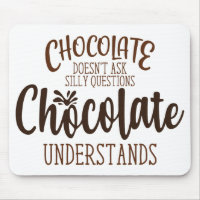 Chocolate Doesn't Ask Silly Questions