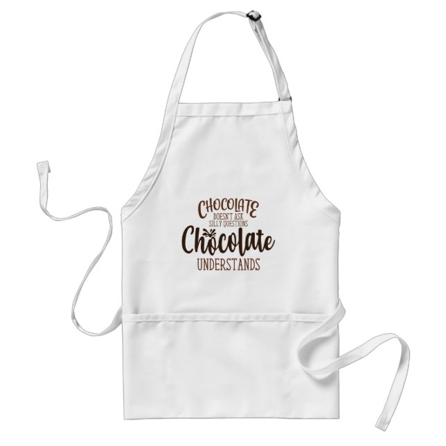 Chocolate Doesn't Ask Silly Questions Standard Apron (Front)