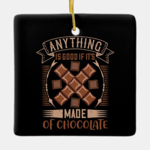 Chocolate - Good When Made Of Chocolate Ceramic Ornament