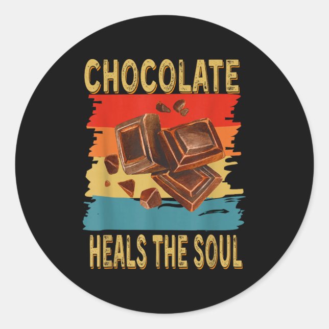 Chocolate Heals The Soul Funny Chocolate Lovers Re Classic Round Sticker (Front)