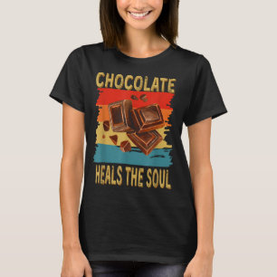 Chocolate Heals The Soul Funny Chocolate Lovers Re T-Shirt