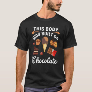Chocolate Ice Cream Sweets Dessert Body Made By Ch T-Shirt