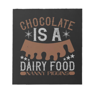 Chocolate Is A Dairy Food Nanny Piggins Notepad