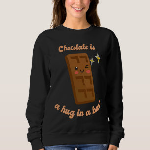 Chocolate Is A Hug In A Bar Cute Choco Present Sweatshirt