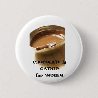 CHOCOLATE is CATNIP for WOMEN 2 Inch Round Button