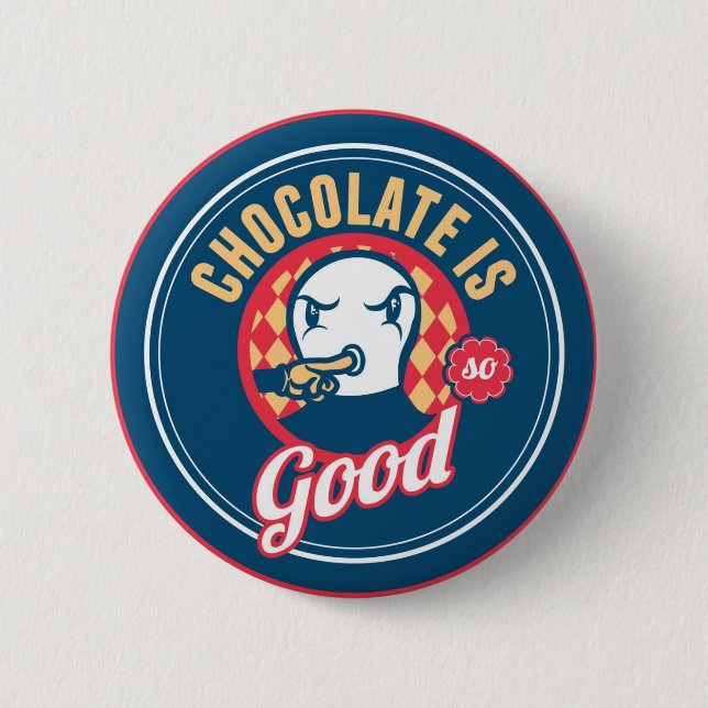 Chocolate is so good 2 inch round button (Front)
