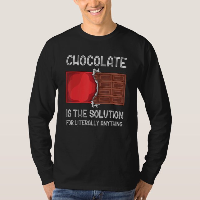 Chocolate Is The Solution For Literally Anything C T-Shirt (Front)