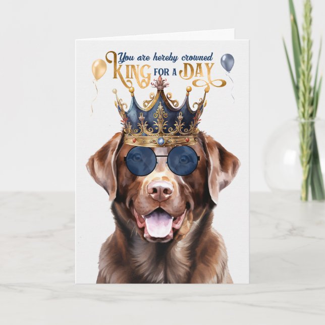Chocolate Lab Dog King for a Day Funny Birthday Card (Front)