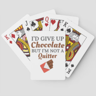 Chocolate Lover I'd Give Up Chocolate But I'm Not Playing Cards