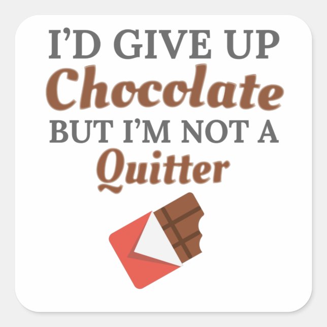 Chocolate Lover I'd Give Up Chocolate But I'm Not Square Sticker (Front)