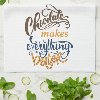 Chocolate Makes Everything Better Kitchen Towel