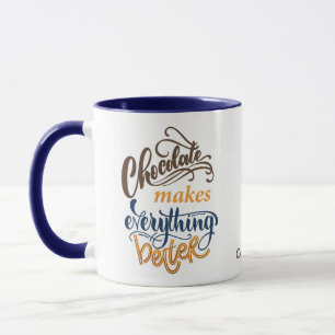 Chocolate Makes Everything Better Mug