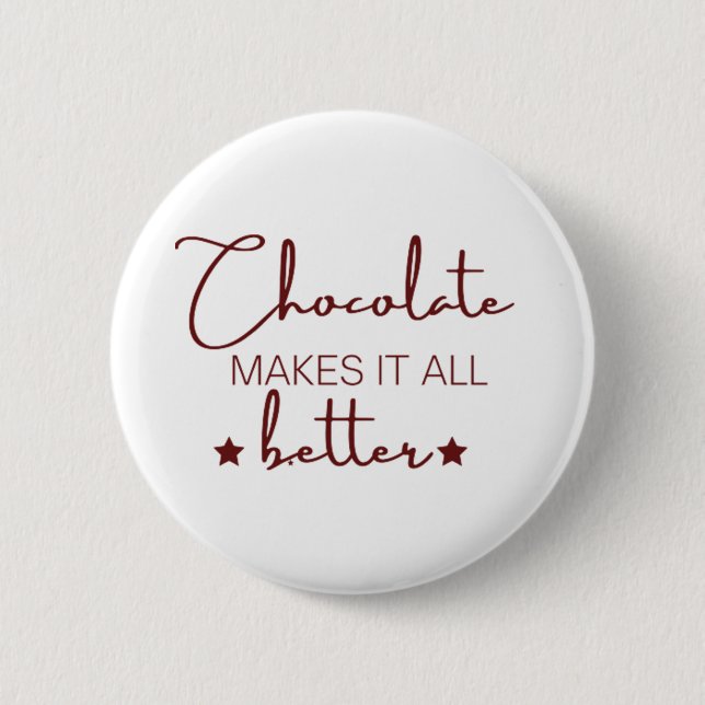 Chocolate Makes It  All Better 2 Inch Round Button (Front)
