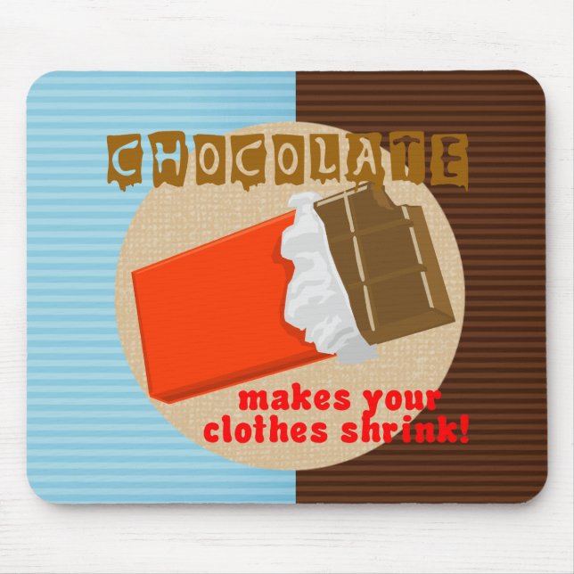 Chocolate Makes Your Clothes Shrink! Mouse Pad (Front)