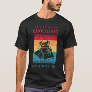 Chocolate  Saying For A Sarcastic  Of Chocolate T-Shirt