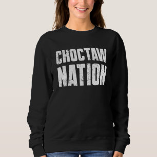 Choctaw Nation Proud Native American From Choctaw Sweatshirt