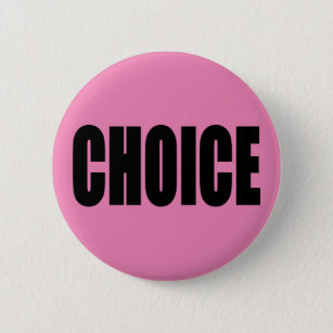 CHOICE, a Woman's Right Button