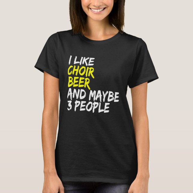 Choir And Beer Saying Choirmaster Musician Choir S T-Shirt (Front)