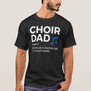 Choir Dad Definition Singing T-Shirt