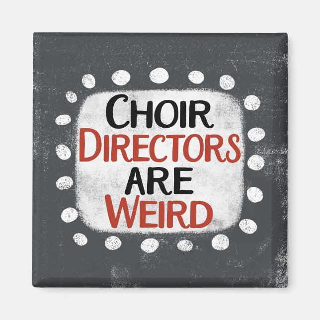 Choir Directors Are Weird Refrigerator Magnet (Front)