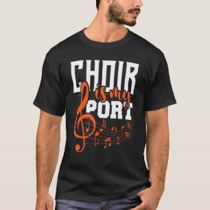 Choir Is My Sport  Chorister Show Choir Singer Gos T-Shirt