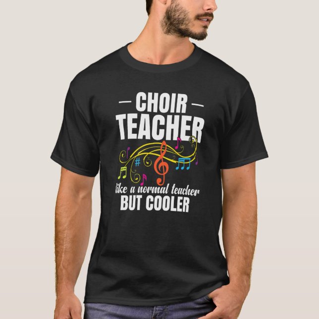 Choir Teacher Like A Normal Teacher But Cooler   T-Shirt (Front)