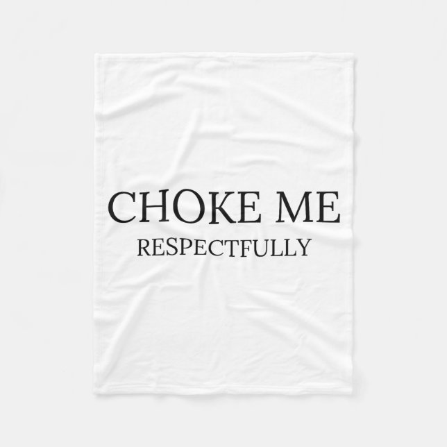 Choke Me Respectfully Funny Quote Meme  Fleece Blanket (Front)