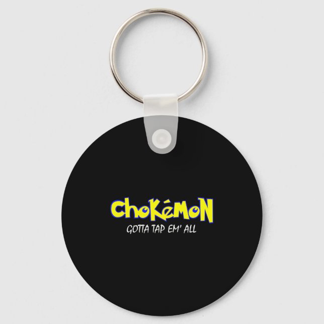 Chokemon Gotta Tap Em All Funny Jiu Jitsu Mma Shor Keychain (Front)