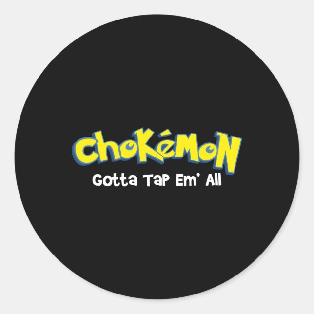 Chokemon Gotta Tap Em All Jiu Jitsu Mma Bjj Kickbo Classic Round Sticker (Front)