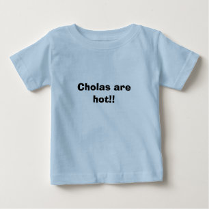 Cholas are hot!! baby T-Shirt