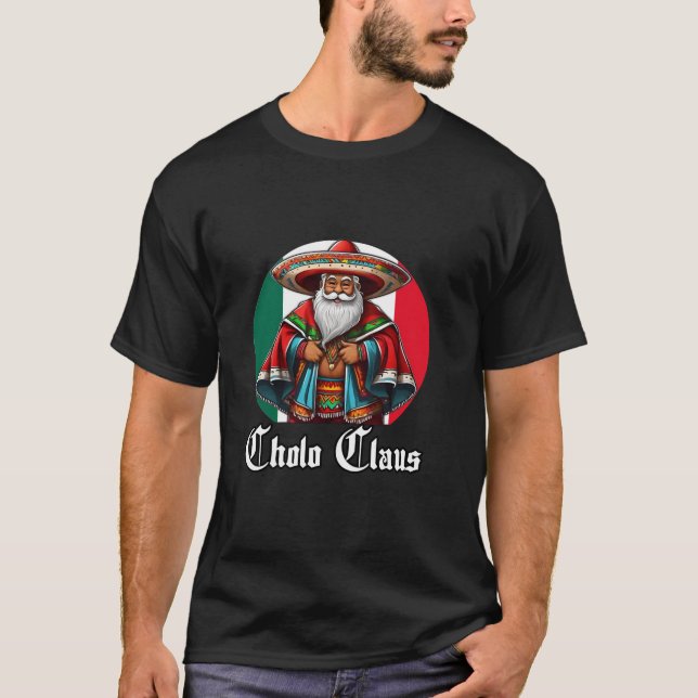 Cholo Christmas Cholo Claus Funny Mexican Santa T-Shirt (Front)