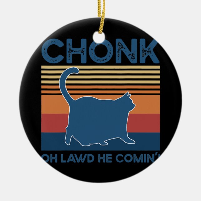 Chonk Cat Oh Lawd He Coming Funny Cat Meme Cat Ceramic Ornament (Front)