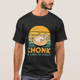 Chonk Oh Lawd He Comin Cat Cat Trainer Animal Pe T-Shirt