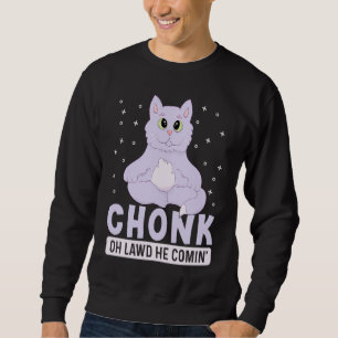 Chonk Oh Lawd He Comin' For Fat Cat 3 Sweatshirt