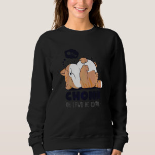 Chonk Oh Lawd He Comin Lazy Chonk Cat Meme Sweatshirt