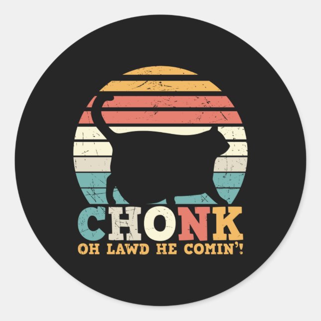 Chonk Oh Lawd he coming Classic Round Sticker (Front)