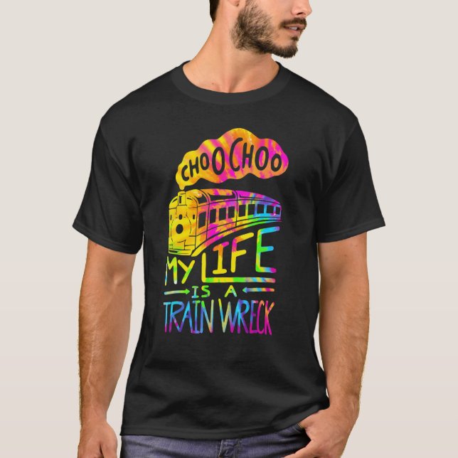Choo Choo My Life Is A Train Wreck   Humour Saying T-Shirt (Front)