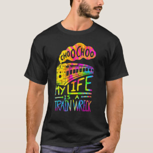 Choo Choo My Life Is A Train Wreck Humour Saying T-Shirt