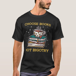Choose Books Not Bigotry Book Nerds Reading T-Shirt